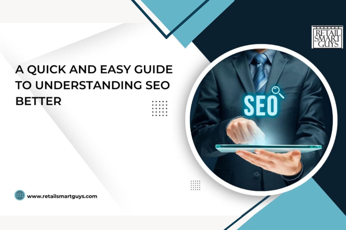 A Quick and Easy Guide to Understanding SEO Better