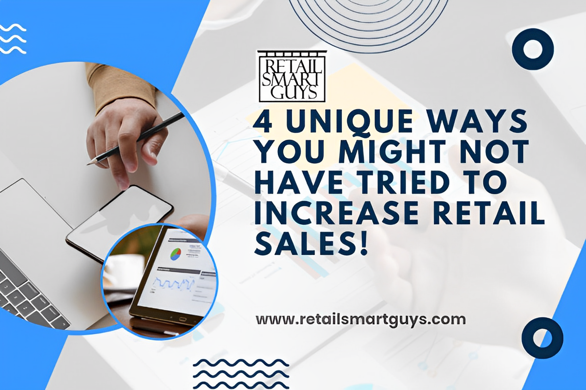 4 Unique Ways You Might Not Have Tried to Increase Retail Sales!