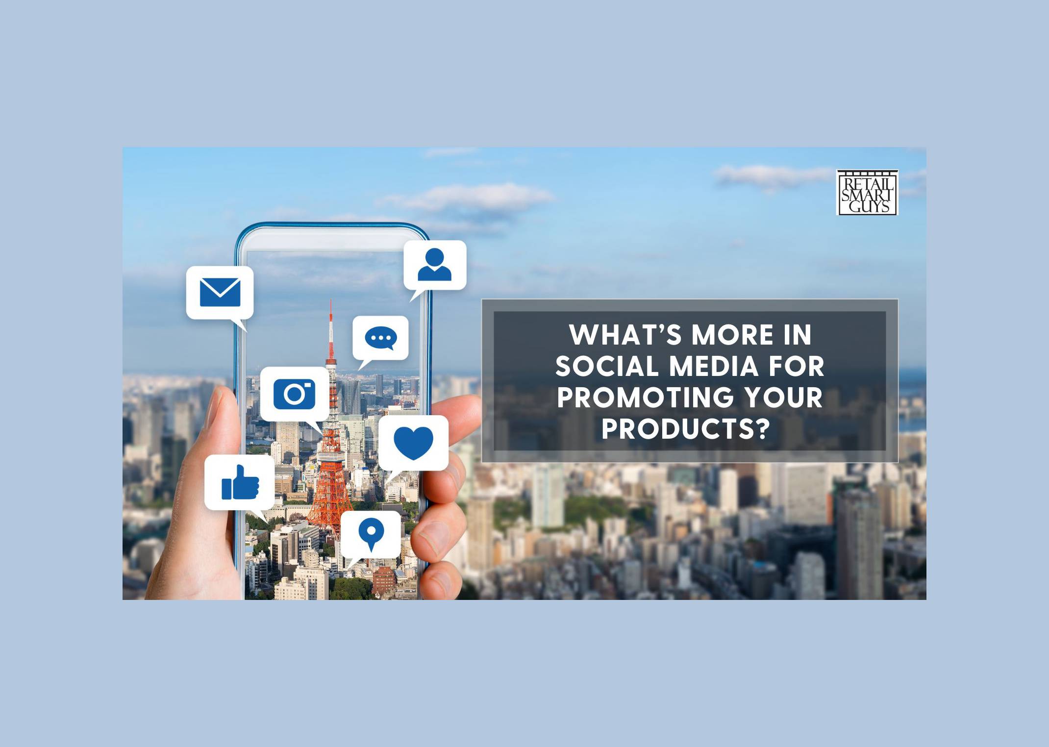 What’s more in social media for promoting your products?