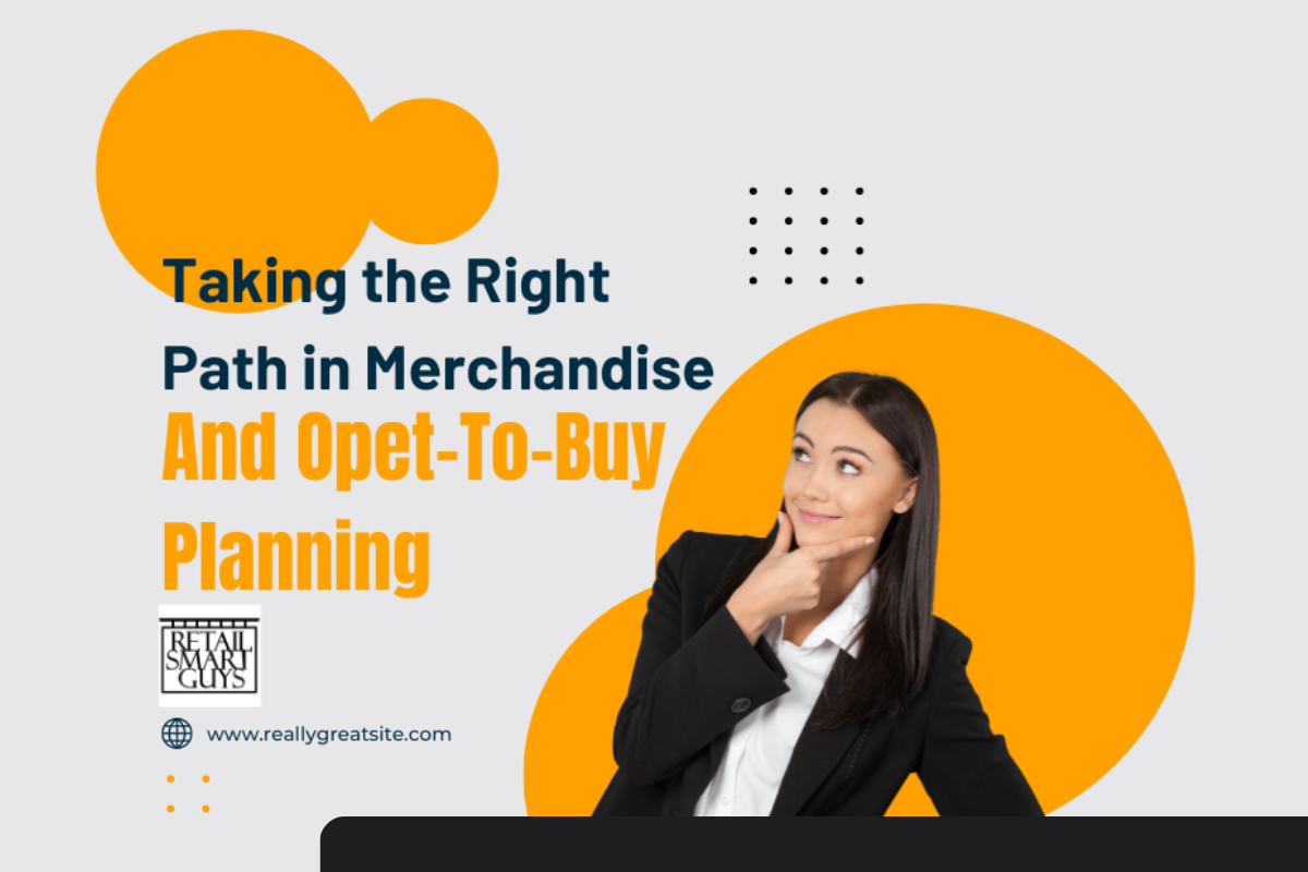 Taking the Right Path in Merchandise and Open-To-Buy Planning