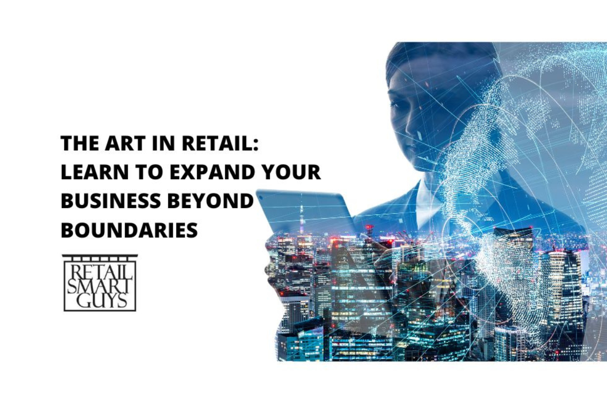 The Art in Retail: Learn to Expand your Business Beyond Boundaries