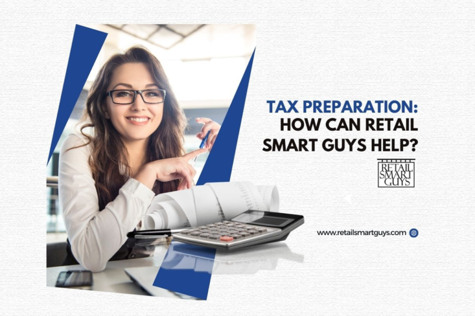 Tax Preparation: How Can Retail Smart Guys Help?