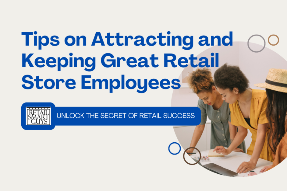 Tips on Attracting and Keeping Great Retail Store Employees