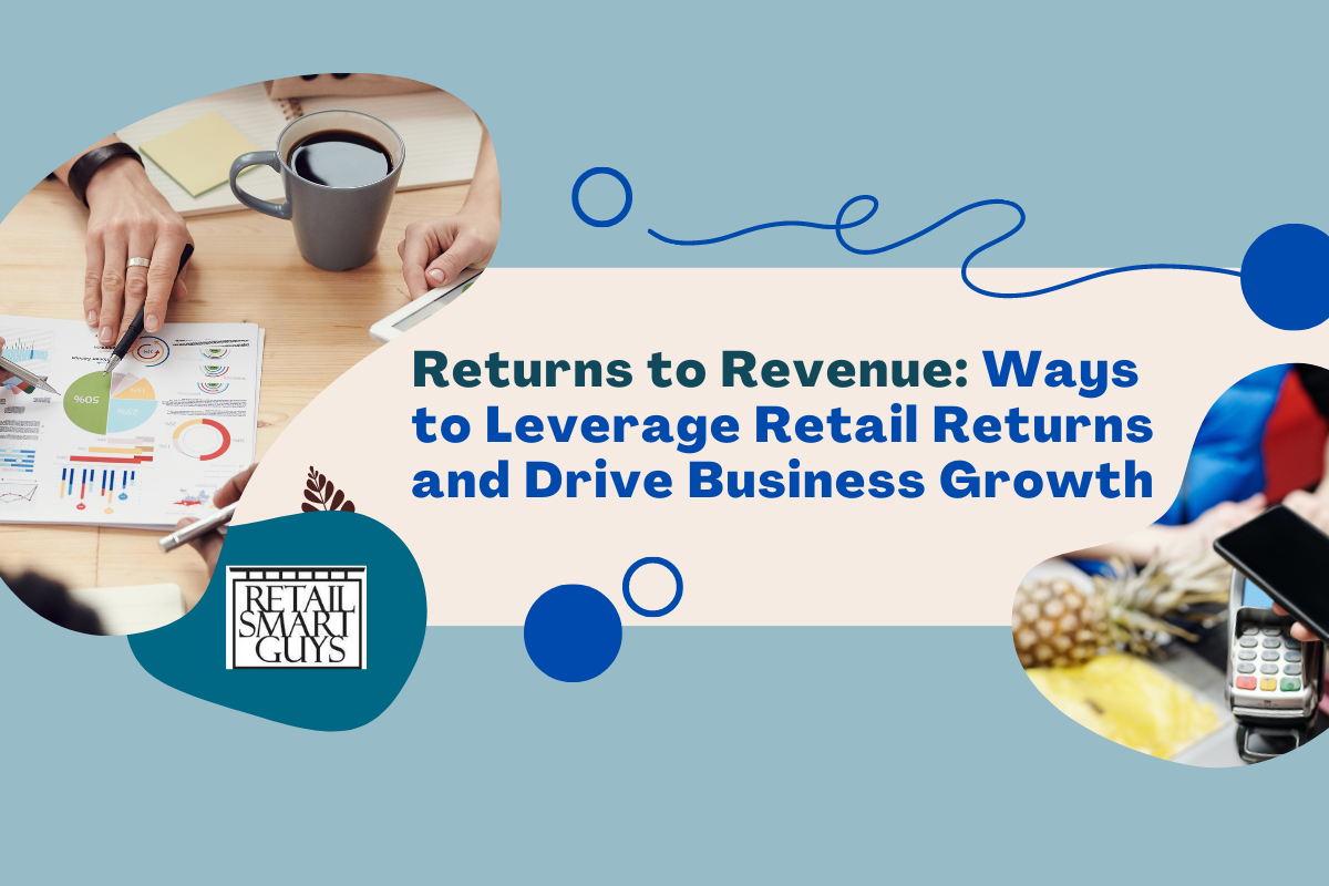 Returns to Revenue Ways to Leverage Retail Returns and Drive Business Growth
