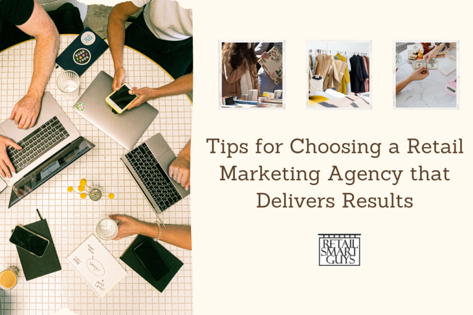 Tips for Choosing a Retail Marketing Agency that Delivers Results