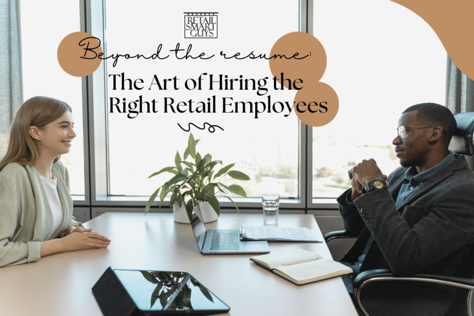 Beyond the Résumé: The Art of Hiring the Right Retail Employees