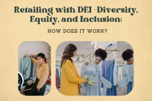 Retailing with DEI—Diversity, Equity, and Inclusion: How does it work?