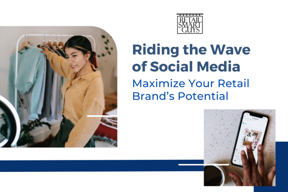 Riding the Wave of Social Media to Maximize Your Retail Brand’s Potential