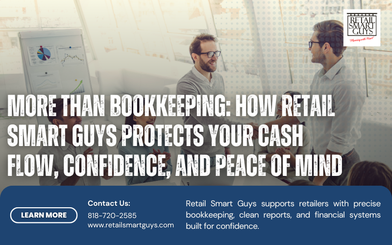More Than Bookkeeping: How Retail Smart Guys Protects Your Cash Flow, Confidence, and Peace of Mind
