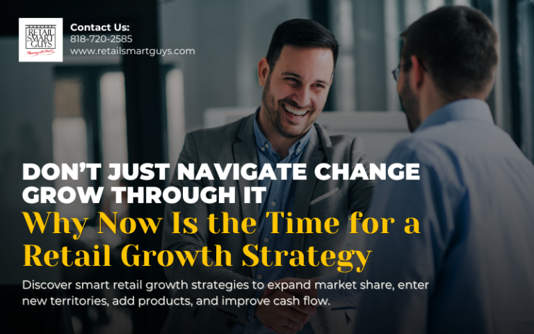 Don’t Just Navigate Change—Grow Through It: Why Now Is the Time for a Retail Growth Strategy